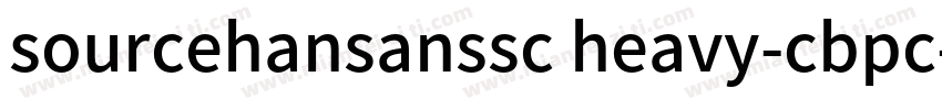 sourcehansanssc heavy-cbpc-euc-h字体转换